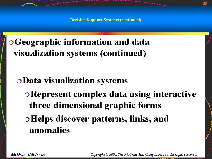 28 Decision Support Systems (continued) ¦Geographic information and data visualization systems (continued) ¦Data visualization