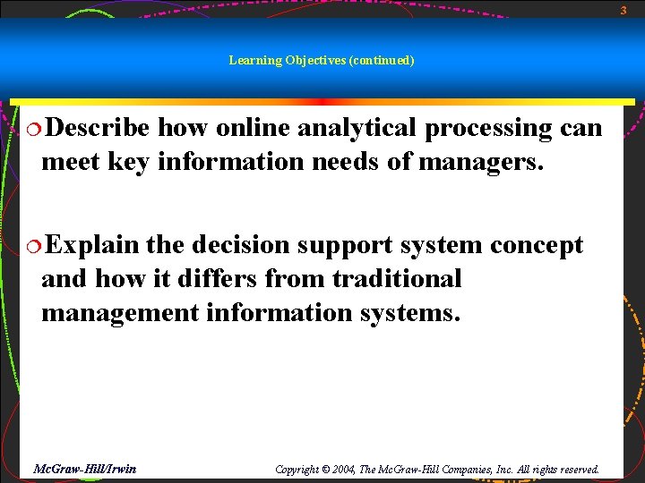 3 Learning Objectives (continued) ¦Describe how online analytical processing can meet key information needs