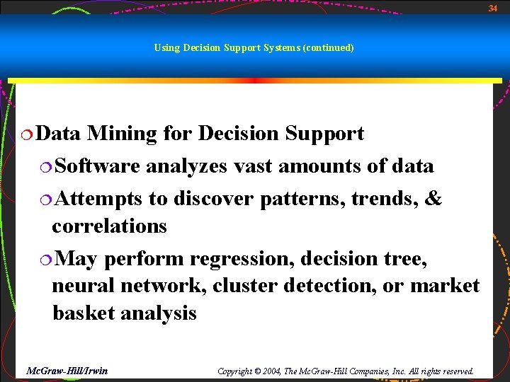34 Using Decision Support Systems (continued) ¦Data Mining for Decision Support ¦Software analyzes vast
