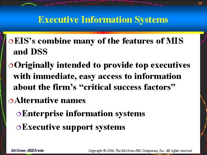 35 Executive Information Systems ¦EIS’s combine many of the features of MIS and DSS