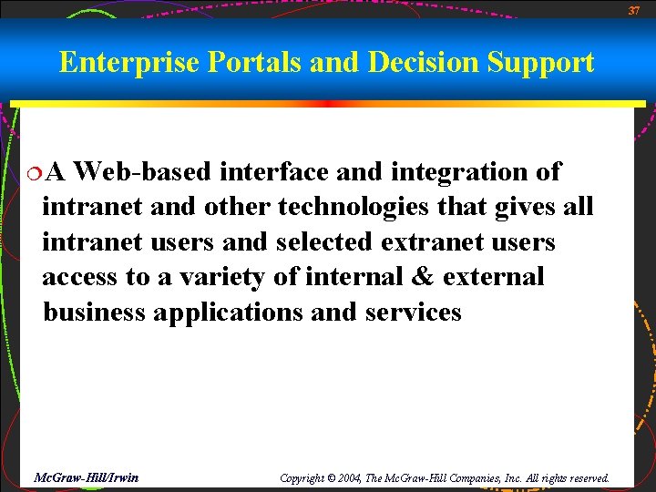 37 Enterprise Portals and Decision Support ¦A Web-based interface and integration of intranet and