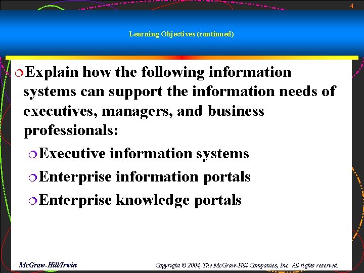 4 Learning Objectives (continued) ¦Explain how the following information systems can support the information