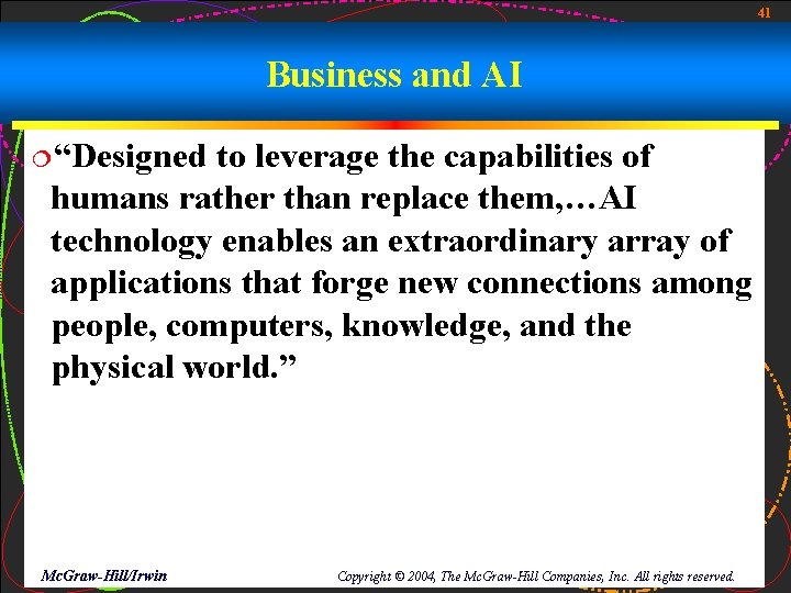 41 Business and AI ¦“Designed to leverage the capabilities of humans rather than replace
