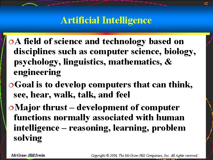 42 Artificial Intelligence ¦A field of science and technology based on disciplines such as