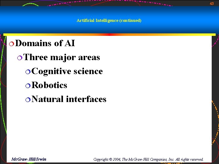43 Artificial Intelligence (continued) ¦Domains of AI ¦Three major areas ¦Cognitive science ¦Robotics ¦Natural