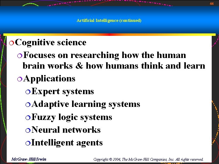 44 Artificial Intelligence (continued) ¦Cognitive science ¦Focuses on researching how the human brain works