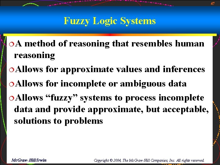 47 Fuzzy Logic Systems ¦A method of reasoning that resembles human reasoning ¦Allows for