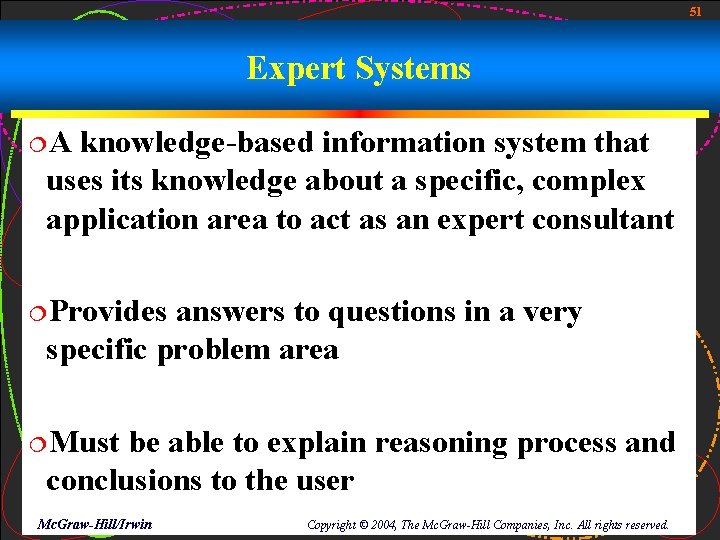 51 Expert Systems ¦A knowledge-based information system that uses its knowledge about a specific,