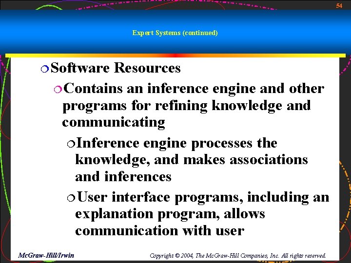 54 Expert Systems (continued) ¦Software Resources ¦Contains an inference engine and other programs for