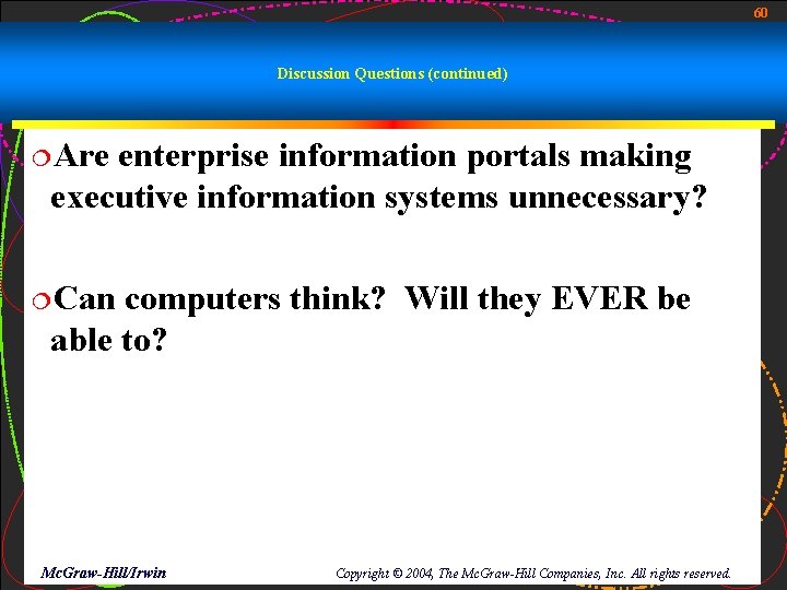 60 Discussion Questions (continued) ¦Are enterprise information portals making executive information systems unnecessary? ¦Can