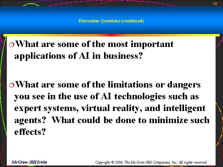 61 Discussion Questions (continued) ¦What are some of the most important applications of AI