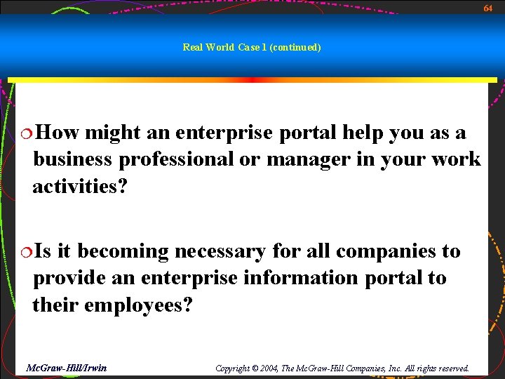 64 Real World Case 1 (continued) ¦How might an enterprise portal help you as