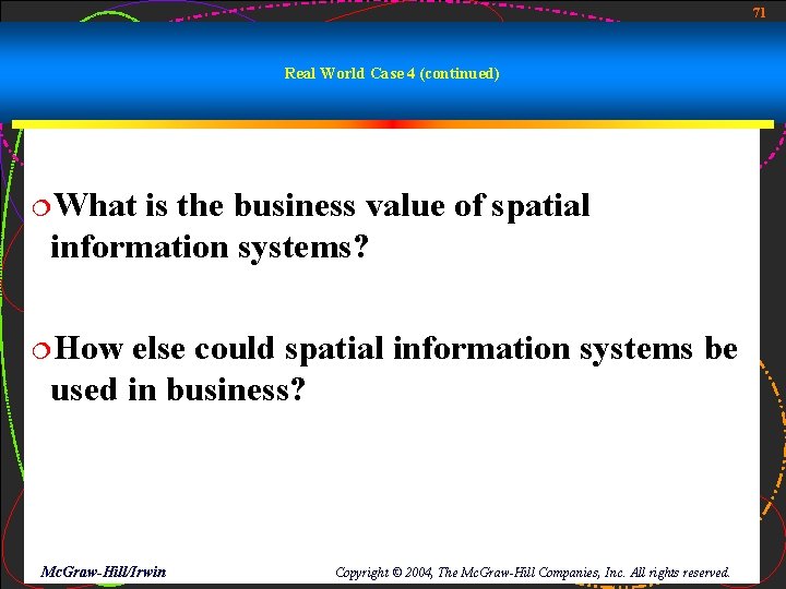 71 Real World Case 4 (continued) ¦What is the business value of spatial information