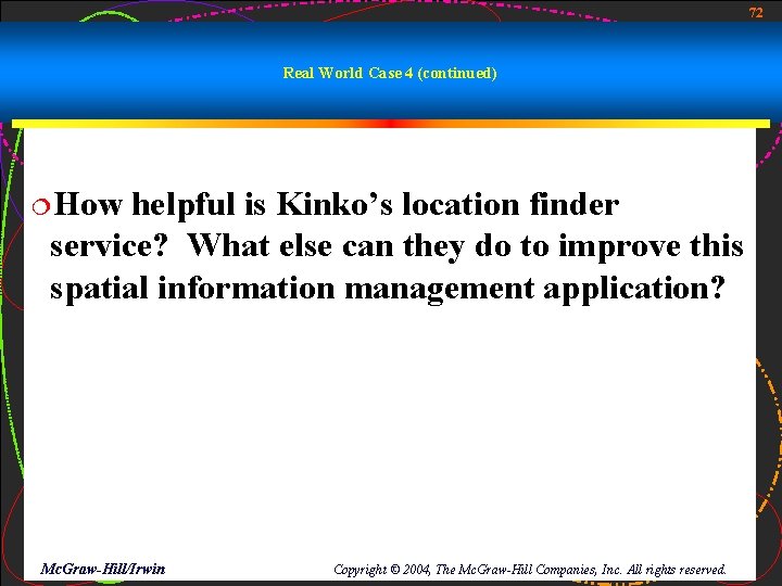 72 Real World Case 4 (continued) ¦How helpful is Kinko’s location finder service? What