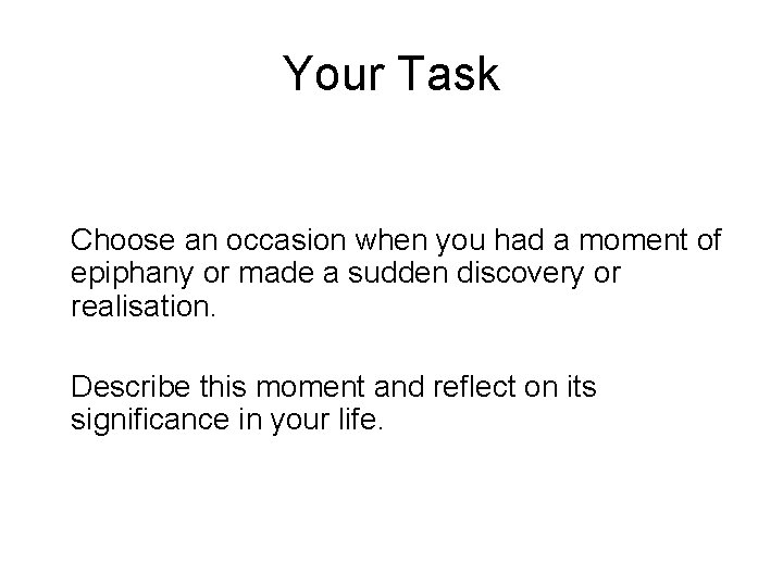 Your Task Choose an occasion when you had a moment of epiphany or made