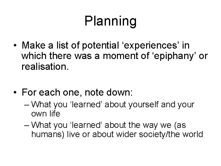 Planning • Make a list of potential ‘experiences’ in which there was a moment