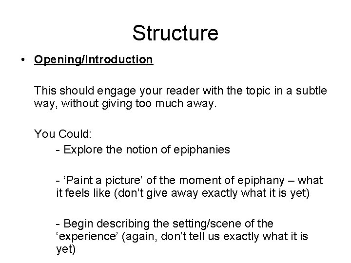 Structure • Opening/Introduction This should engage your reader with the topic in a subtle