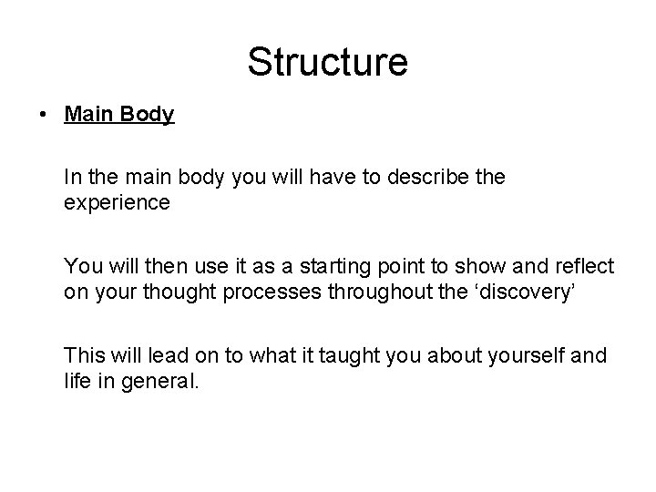 Structure • Main Body In the main body you will have to describe the