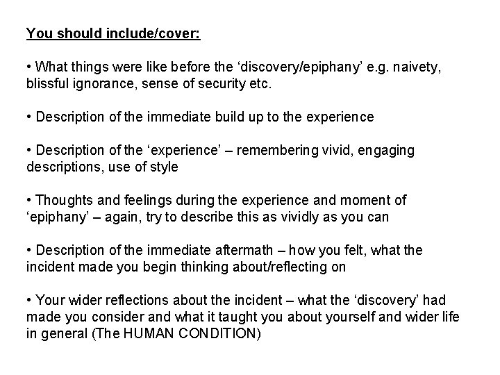 You should include/cover: • What things were like before the ‘discovery/epiphany’ e. g. naivety,
