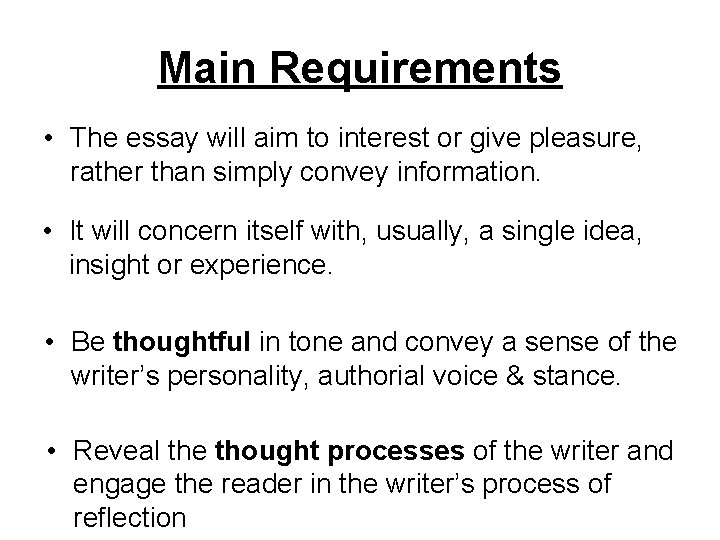 Main Requirements • The essay will aim to interest or give pleasure, rather than