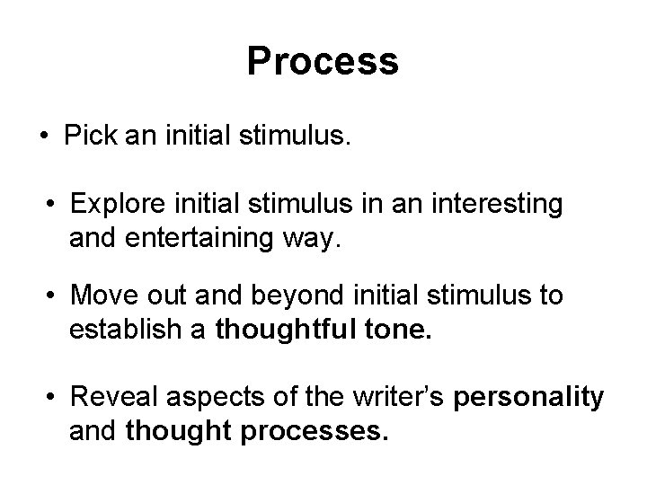 Process • Pick an initial stimulus. • Explore initial stimulus in an interesting and