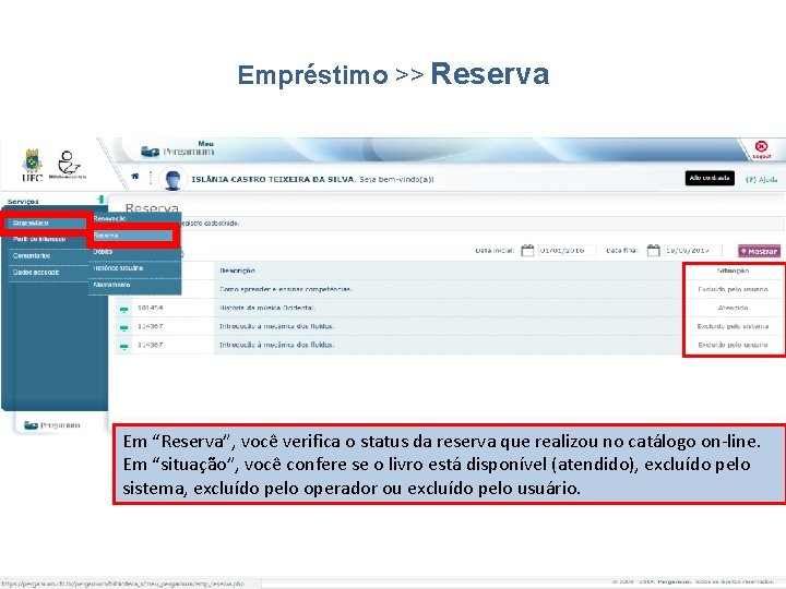 Empréstimo >> Reserva Em “Reserva”, você verifica o status da reserva que realizou no