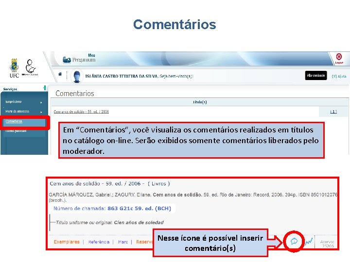 Comentários Em “Comentários”, você visualiza os comentários realizados em títulos no catálogo on-line. Serão