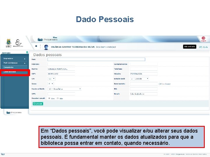 Dado Pessoais Em “Dados pessoais”, você pode visualizar e/ou alterar seus dados pessoais. É