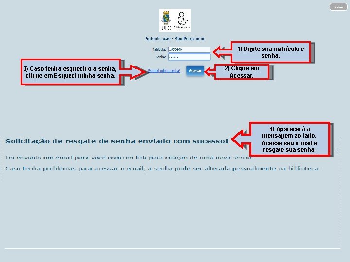 1) Digite sua matrícula e senha. 3) Caso tenha esquecido a senha, clique em