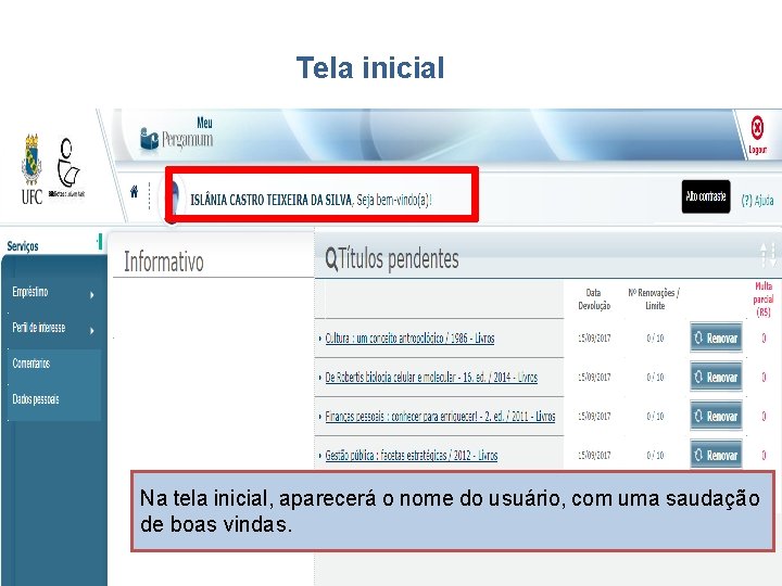 Tela inicial Na tela inicial, aparecerá o nome do usuário, com uma saudação de