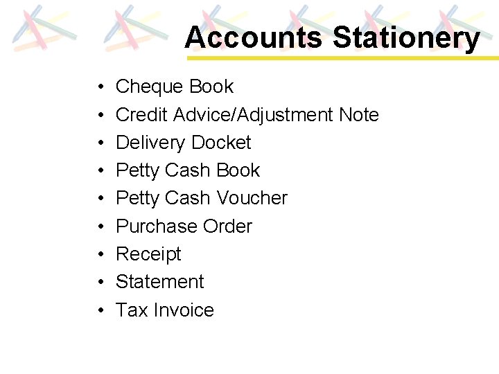 Accounts Stationery • • • Cheque Book Credit Advice/Adjustment Note Delivery Docket Petty Cash