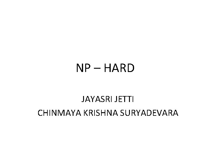 NP – HARD JAYASRI JETTI CHINMAYA KRISHNA SURYADEVARA 