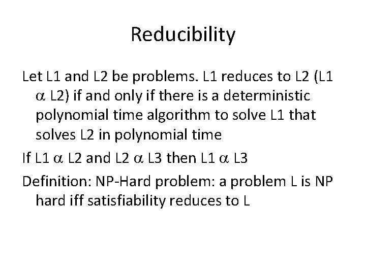 Reducibility Let L 1 and L 2 be problems. L 1 reduces to L