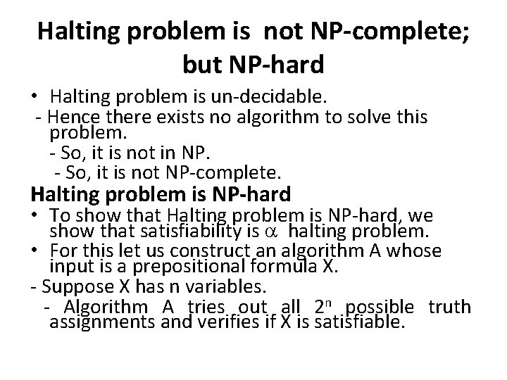 Halting problem is not NP-complete; but NP-hard • Halting problem is un-decidable. - Hence