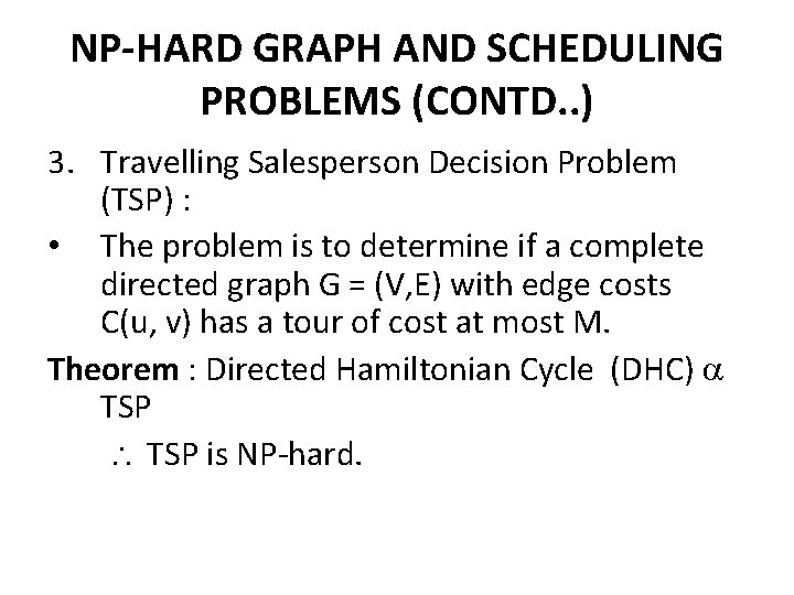 NP-HARD GRAPH AND SCHEDULING PROBLEMS (CONTD. . ) 3. Travelling Salesperson Decision Problem (TSP)