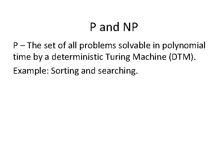 P and NP P – The set of all problems solvable in polynomial time