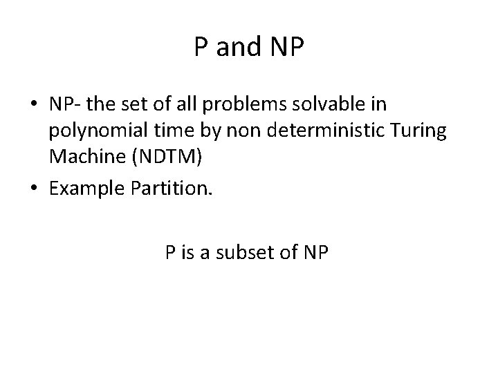 P and NP • NP- the set of all problems solvable in polynomial time