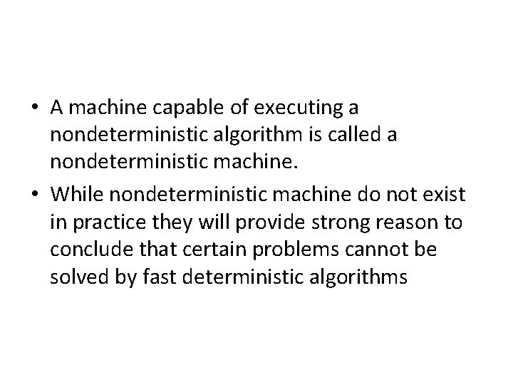  • A machine capable of executing a nondeterministic algorithm is called a nondeterministic