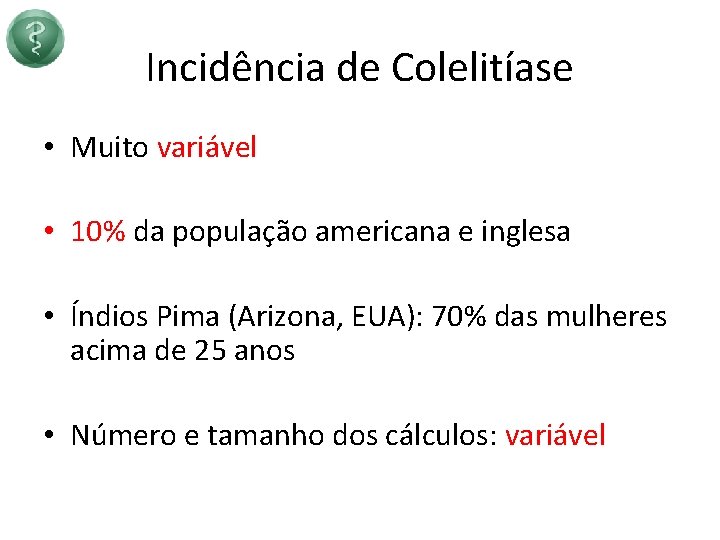 Incidência de Colelitíase • Muito variável • 10% da população americana e inglesa •