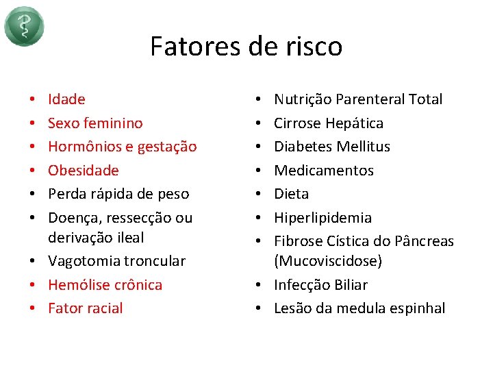 Fatores de risco Idade Sexo feminino Hormônios e gestação Obesidade Perda rápida de peso