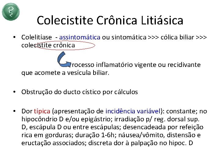 Colecistite Crônica Litiásica • Colelitíase - assintomática ou sintomática >>> cólica biliar >>> colecistite