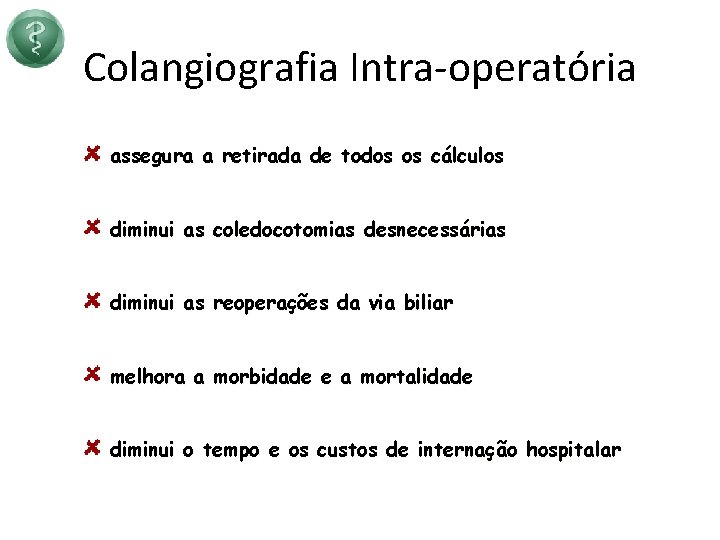 Colangiografia Intra-operatória assegura a retirada de todos os cálculos diminui as coledocotomias desnecessárias diminui