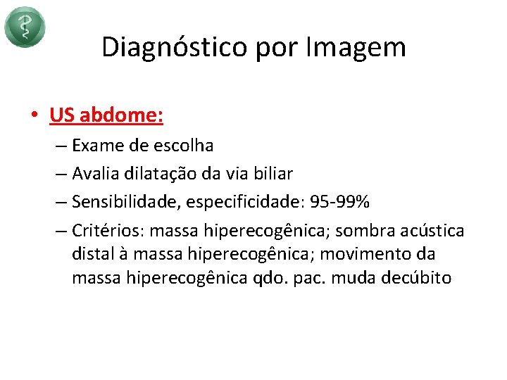 Diagnóstico por Imagem • US abdome: – Exame de escolha – Avalia dilatação da