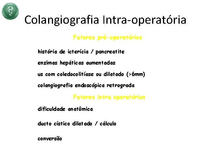 Colangiografia Intra-operatória Fatores pré-operatórios história de icterícia / pancreatite enzimas hepáticas aumentadas us com