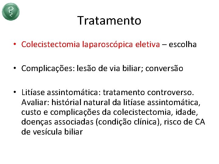 Tratamento • Colecistectomia laparoscópica eletiva – escolha • Complicações: lesão de via biliar; conversão