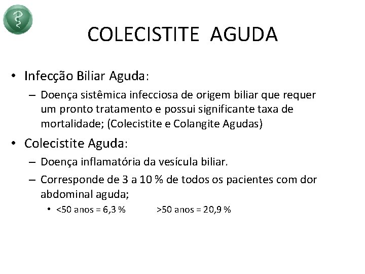 COLECISTITE AGUDA • Infecção Biliar Aguda: – Doença sistêmica infecciosa de origem biliar que