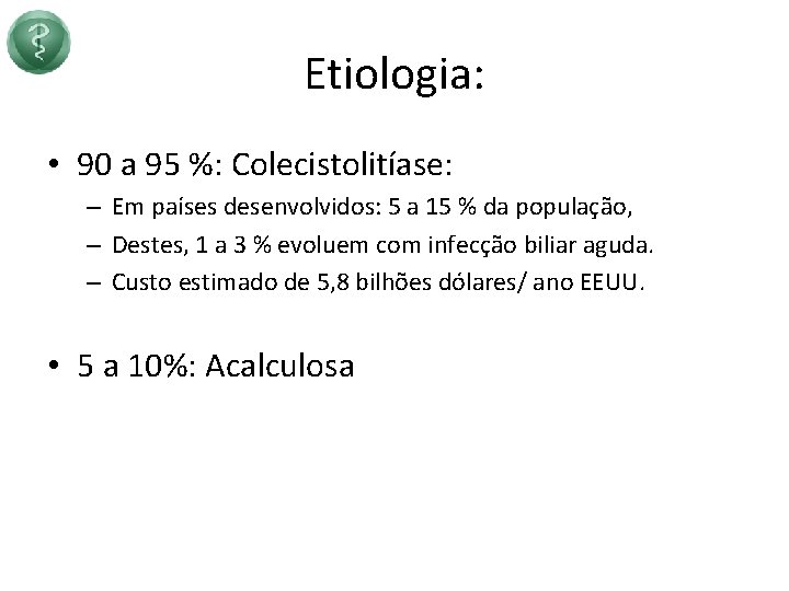 Etiologia: • 90 a 95 %: Colecistolitíase: – Em países desenvolvidos: 5 a 15
