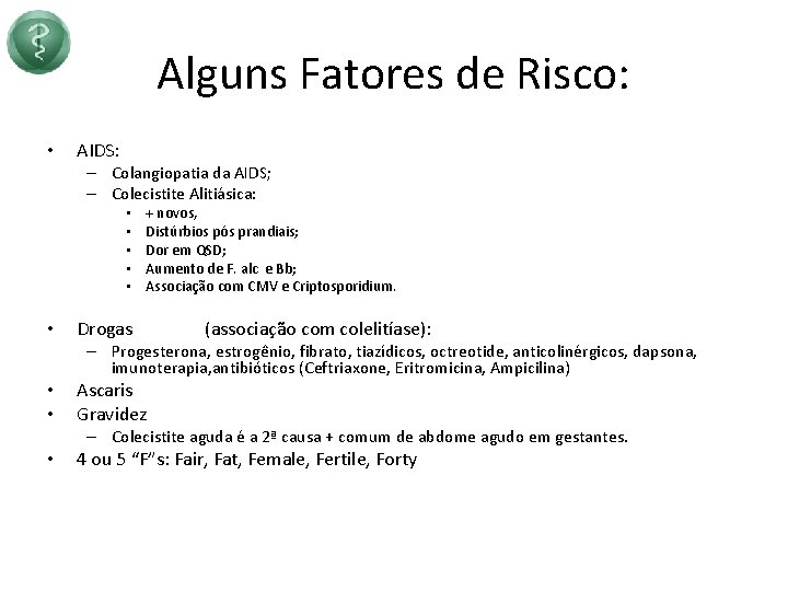 Alguns Fatores de Risco: • AIDS: – Colangiopatia da AIDS; – Colecistite Alitiásica: •