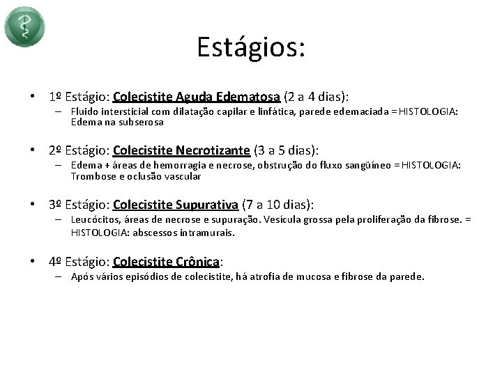 Estágios: • 1º Estágio: Colecistite Aguda Edematosa (2 a 4 dias): – Fluido intersticial