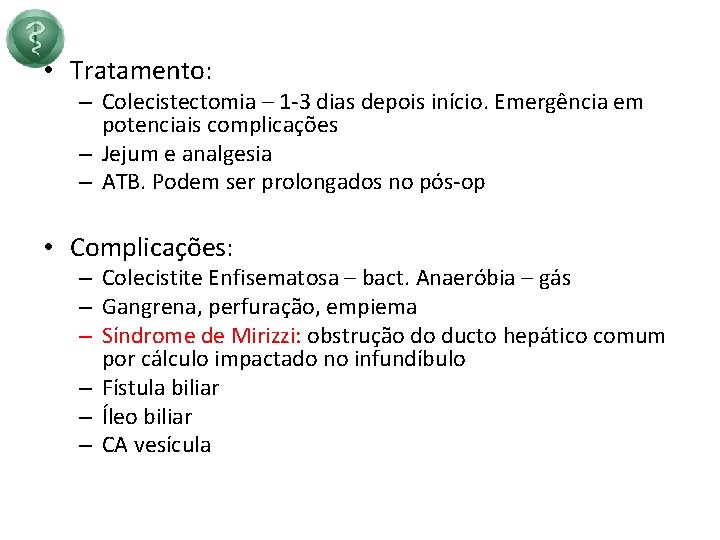  • Tratamento: – Colecistectomia – 1 -3 dias depois início. Emergência em potenciais